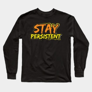 Stay Persistent Long Sleeve T-Shirt